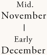 Mid November - Early December